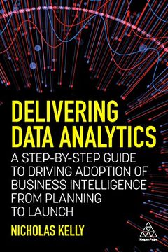 portada Delivering Data Analytics: A Step-By-Step Guide to Driving Adoption of Business Intelligence From Planning to Launch (in English)