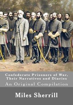 portada Confederate Prisoners of War, Their Narratives and Diaries: An Original Compilation (en Inglés)