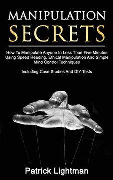 portada Manipulation Secrets: How to Manipulate Anyone in Less Than Five Minutes Using Speed Reading, Ethical Manipulation and Simple Mind Control Techniques - Including Case Studies and Diy-Tests (en Inglés)