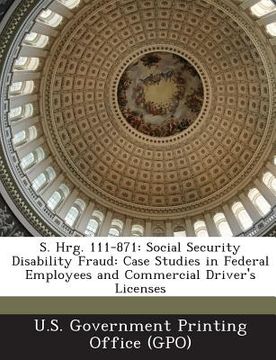 portada S. Hrg. 111-871: Social Security Disability Fraud: Case Studies in Federal Employees and Commercial Driver's Licenses