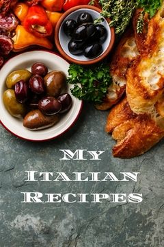 portada My Italian Recipes: An easy way to create your very own Italian recipe cookbook with your favorite dishes, in an 6"x9" 100 writable pages, (in English)