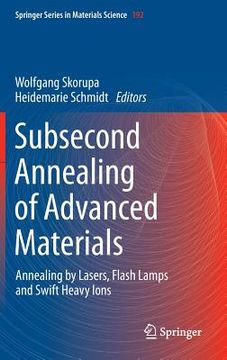 portada Subsecond Annealing of Advanced Materials: Annealing by Lasers, Flash Lamps and Swift Heavy Ions (en Inglés)