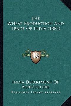 portada the wheat production and trade of india (1883) (in English)