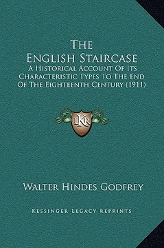 portada the english staircase: a historical account of its characteristic types to the end of the eighteenth century (1911)