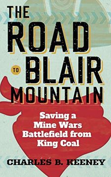 portada The Road to Blair Mountain: Saving a Mine Wars Battlefield From King Coal (in English)