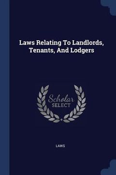 portada Laws Relating To Landlords, Tenants, And Lodgers (en Inglés)