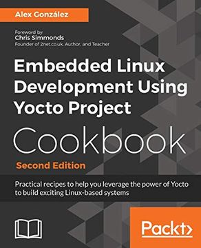 portada Embedded Linux Development Using Yocto Project Cookbook: Practical Recipes to Help you Leverage the Power of Yocto to Build Exciting Linux-Based Systems, 2nd Edition 