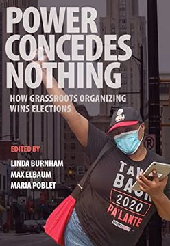 portada Power Concedes Nothing: How Grassroots Organizing Wins Elections (en Inglés)