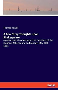 portada A few Stray Thoughts Upon Shakespeare: A Paper Read at a Meeting of the Members of the Clapham Athenaeum, on Monday, may 30Th, 1864 