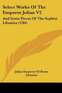 portada select works of the emperor julian v2: and some pieces of the sophist libanius (1784)