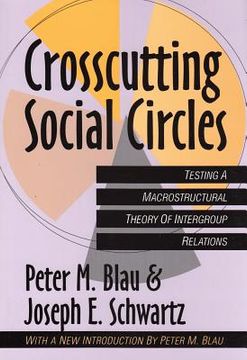 portada Crosscutting Social Circles: Testing a Macrostructural Theory of Intergroup Relations (in English)