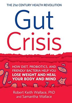 portada Gut Crisis: How Diet, Probiotics, and Friendly Bacteria Help you Lose Weight and Heal Your Body and Mind (in English)