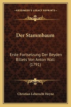 portada Der Stammbaum: Erste Fortsetzung Der Beyden Billets Von Anton Wall (1791) (en Alemán)