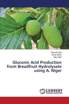 portada Gluconic Acid Production from Breadfruit Hydrolysate using A. Niger (en Inglés)