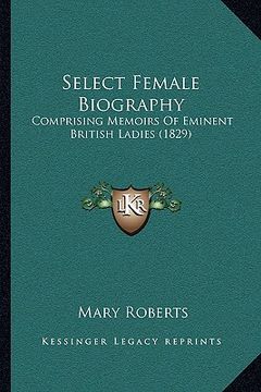 portada select female biography: comprising memoirs of eminent british ladies (1829)
