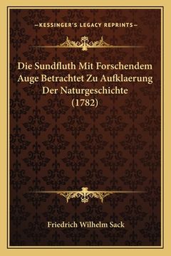 portada Die Sundfluth Mit Forschendem Auge Betrachtet Zu Aufklaerung Der Naturgeschichte (1782) (en Alemán)