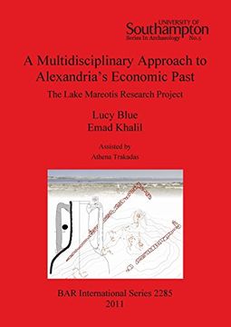 portada A Multidisciplinary Approach to Alexandria's Economic Past: The Lake Mareotis Research Project (Bar International Series) (en Inglés)