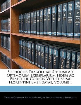 portada Sophoclis Tragoediae Septum: Ad Optimorum Exemplarium Fidem Ac Praecipue Codicis Vetustissime Florentini Emendatae, Volume 1