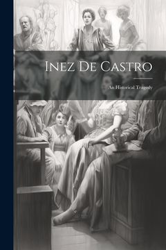 portada Inez De Castro: An Historical Tragedy (en Inglés)
