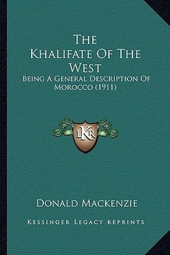 portada the khalifate of the west: being a general description of morocco (1911) (en Inglés)