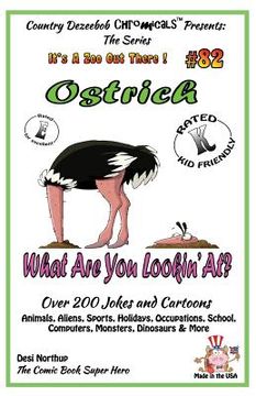 portada Ostrich What Are You Lookin' At? - Over 200 Jokes + Cartoons - Animals, Aliens, Sports, Holidays, Occupations, School, Computers, Monsters, Dinosaurs (en Inglés)