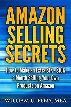 portada Amazon Selling Secrets: How to Make an Extra $1K - $10K a Month Selling Your Own Products on Amazon