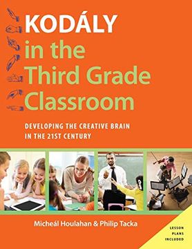 portada Kodály in the Third Grade Classroom: Developing the Creative Brain in the 21St Century (Kodaly Today Handbook Series) 