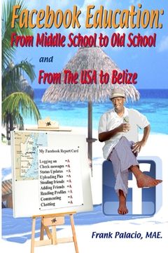 portada Facebook Education: From Middle School to Old School and from The USA to Belize (en Inglés)