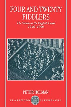 portada Four and Twenty Fiddlers: The Violin at the English Court, 1540-1690 (Oxford Monographs on Music) (en Inglés)