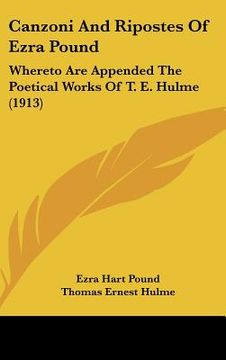 portada canzoni and ripostes of ezra pound: whereto are appended the poetical works of t. e. hulme (1913)