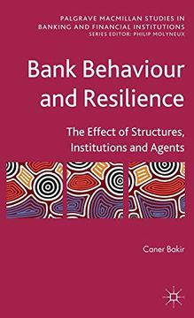 portada Bank Behaviour and Resilience: The Effect of Structures, Institutions and Agents (Palgrave Macmillan Studies in Banking and Financial Institutions) (en Inglés)
