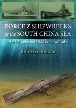 portada force z shipwrecks of the south china sea: hms prince of wales and hms repulse