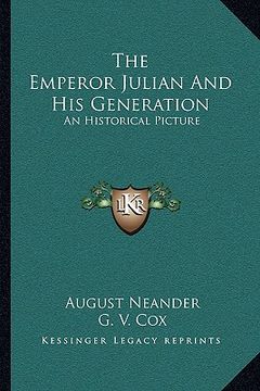 portada the emperor julian and his generation: an historical picture (en Inglés)