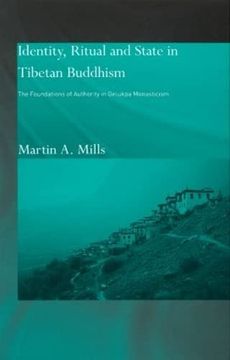 portada Identity, Ritual and State in Tibetan Buddhism: The Foundations of Authority in Gelukpa Monasticism: The Foundations of Authority in Gelupka Monasticism