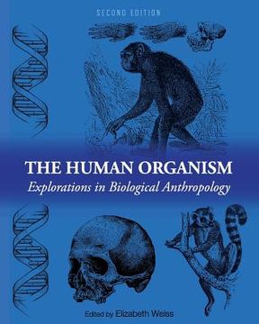 portada The Human Organism: Explorations in Biological Anthropology (en Inglés)
