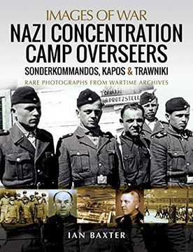 portada Nazi Concentration Camp Overseers: Sonderkommandos, Kapos & Trawniki - Rare Photographs From Wartime Archives (Images of War) (en Inglés)