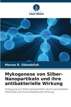 portada Mykogenese von Silber-Nanopartikeln und ihre antibakterielle Wirkung (in German)