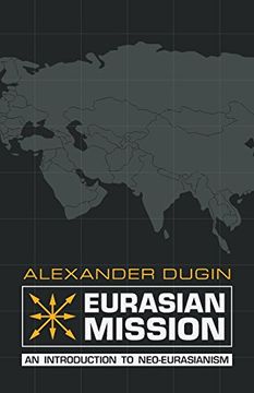 Piquete Atrevimiento Fabricación Libro Eurasian Mission: An Introduction to Neo-Eurasianism (libro en  inglés), Alexander Dugin, ISBN 9781910524244. Comprar en Buscalibre
