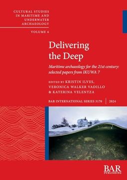 portada Delivering the Deep: Maritime Archaeology for the 21St Century: Selected Papers From Ikuwa 7 (International) (en Inglés)