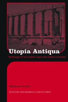 portada utopia antiqua: readings of the golden age and decline at rome (en Inglés)