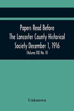 portada Papers Read Before The Lancaster County Historical Society December 1, 1916; History Herself, As Seen In Her Own Workshop; Survey Of The Philadelphia (in English)