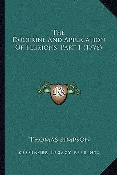 portada the doctrine and application of fluxions, part 1 (1776) the doctrine and application of fluxions, part 1 (1776) (en Inglés)