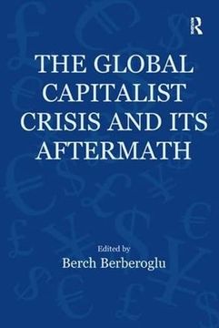 portada The Global Capitalist Crisis and its Aftermath: The Causes and Consequences of the Great Recession of 2008-2009 (Globalization, Crises, and Change) (en Inglés)