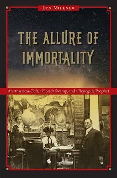 portada The Allure of Immortality: An American Cult, a Florida Swamp, and a Renegade Prophet (en Inglés)