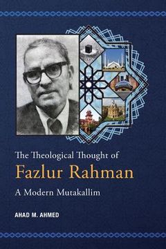 portada The Theological Thought of Fazlur Rahman: A Modern Mutakallim (en Inglés)