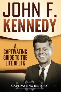 portada John F. Kennedy: A Captivating Guide to the Life of JFK (en Inglés)