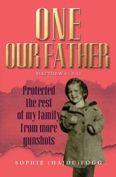 portada One Our Father: Protected the Rest of My Family from More Gunshots (en Inglés)