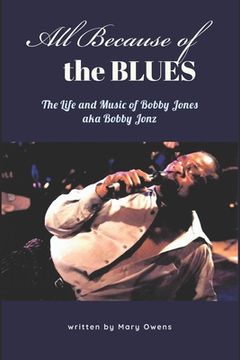 portada All Because of the Blues: The Life & Music of Bobby Jones aka Bobby Jonz