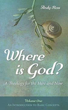 portada Where is God? A Theology for the Here and Now, Volume One: An Introduction to Basic Concepts (en Inglés)