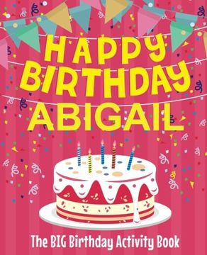 portada Happy Birthday Abigail - the big Birthday Activity Book: (Personalized Children's Activity Book) 